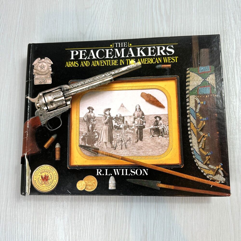 The Peacemakers: Arms and Adventure in the American West by R.L. Wilson Hardcove